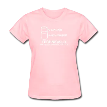 "Technically the Glass is Completely Full" - Women's T-Shirt