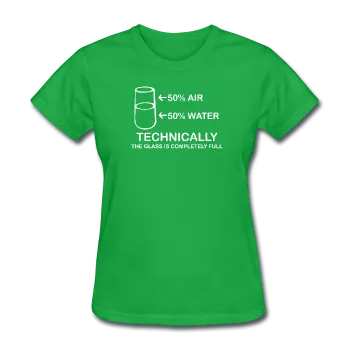 "Technically the Glass is Completely Full" - Women's T-Shirt