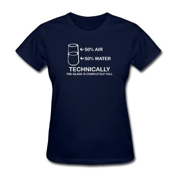 "Technically the Glass is Completely Full" - Women's T-Shirt