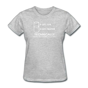 "Technically the Glass is Completely Full" - Women's T-Shirt