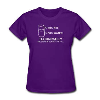 "Technically the Glass is Completely Full" - Women's T-Shirt